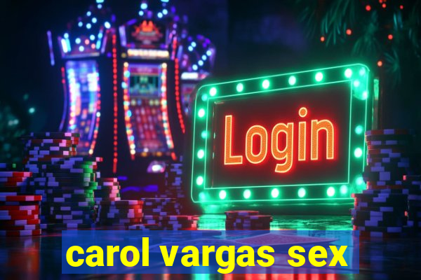 carol vargas sex